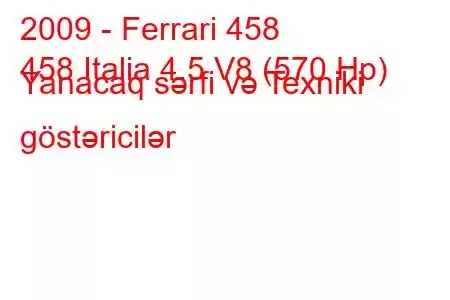 2009 - Ferrari 458
458 Italia 4.5 V8 (570 Hp) Yanacaq sərfi və Texniki göstəricilər