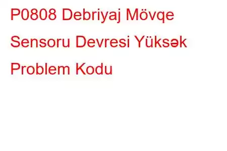 P0808 Debriyaj Mövqe Sensoru Devresi Yüksək Problem Kodu