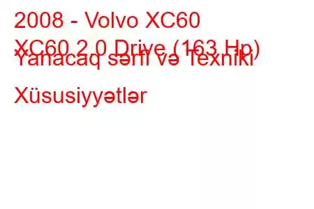 2008 - Volvo XC60
XC60 2.0 Drive (163 Hp) Yanacaq sərfi və Texniki Xüsusiyyətlər