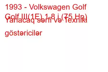 1993 - Volkswagen Golf
Golf III(1E) 1.8 i (75 Hp) Yanacaq sərfi və Texniki göstəricilər