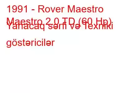 1991 - Rover Maestro
Maestro 2.0 TD (60 Hp) Yanacaq sərfi və Texniki göstəricilər