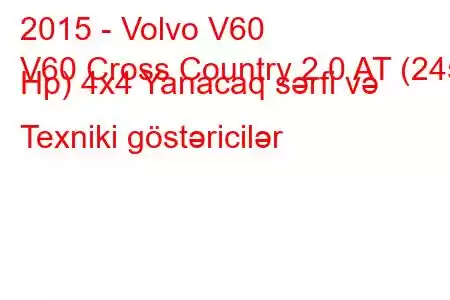 2015 - Volvo V60
V60 Cross Country 2.0 AT (245 Hp) 4x4 Yanacaq sərfi və Texniki göstəricilər