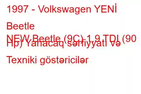 1997 - Volkswagen YENİ Beetle
NEW Beetle (9C) 1.9 TDI (90 Hp) Yanacaq sərfiyyatı və Texniki göstəricilər