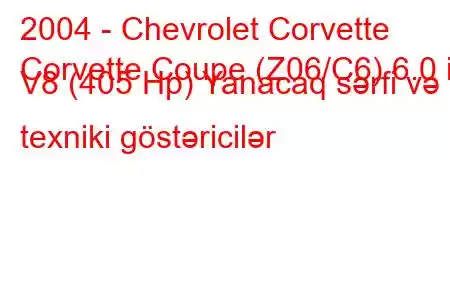 2004 - Chevrolet Corvette
Corvette Coupe (Z06/C6) 6.0 i V8 (405 Hp) Yanacaq sərfi və texniki göstəricilər