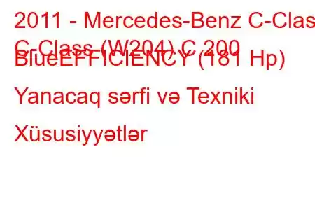 2011 - Mercedes-Benz C-Class
C-Class (W204) C 200 BlueEFFICIENCY (181 Hp) Yanacaq sərfi və Texniki Xüsusiyyətlər