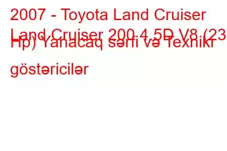 2007 - Toyota Land Cruiser
Land Cruiser 200 4.5D V8 (235 Hp) Yanacaq sərfi və Texniki göstəricilər