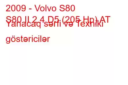 2009 - Volvo S80
S80 II 2.4 D5 (205 Hp) AT Yanacaq sərfi və Texniki göstəricilər