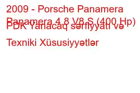 2009 - Porsche Panamera
Panamera 4.8 V8 S (400 Hp) PDK Yanacaq sərfiyyatı və Texniki Xüsusiyyətlər