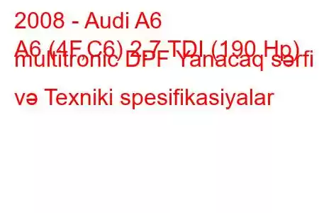 2008 - Audi A6
A6 (4F,C6) 2.7 TDI (190 Hp) multitronic DPF Yanacaq sərfi və Texniki spesifikasiyalar