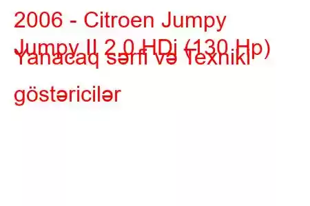 2006 - Citroen Jumpy
Jumpy II 2.0 HDi (130 Hp) Yanacaq sərfi və Texniki göstəricilər