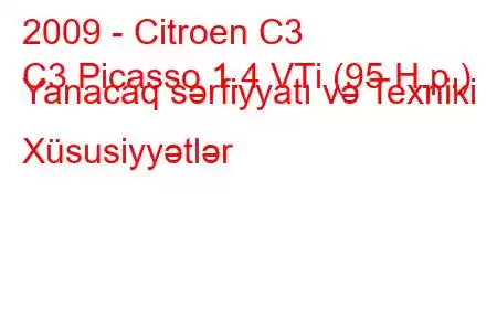 2009 - Citroen C3
C3 Picasso 1.4 VTi (95 H.p.) Yanacaq sərfiyyatı və Texniki Xüsusiyyətlər