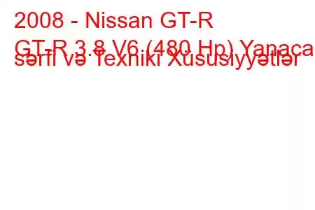 2008 - Nissan GT-R
GT-R 3.8 V6 (480 Hp) Yanacaq sərfi və Texniki Xüsusiyyətlər