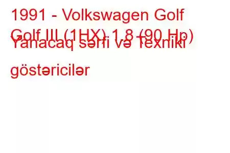 1991 - Volkswagen Golf
Golf III (1HX) 1.8 (90 Hp) Yanacaq sərfi və Texniki göstəricilər