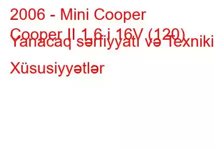 2006 - Mini Cooper
Cooper II 1.6 i 16V (120) Yanacaq sərfiyyatı və Texniki Xüsusiyyətlər