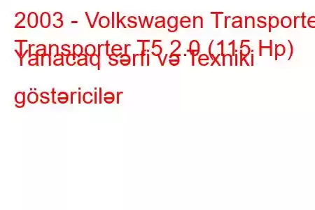 2003 - Volkswagen Transporter
Transporter T5 2.0 (115 Hp) Yanacaq sərfi və Texniki göstəricilər