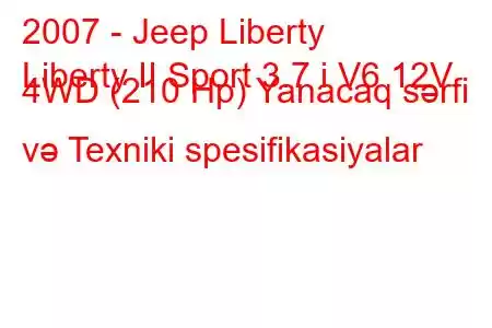 2007 - Jeep Liberty
Liberty II Sport 3.7 i V6 12V 4WD (210 Hp) Yanacaq sərfi və Texniki spesifikasiyalar