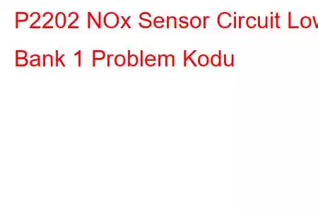 P2202 NOx Sensor Circuit Low Bank 1 Problem Kodu