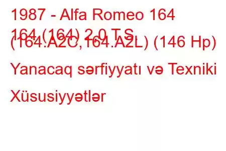 1987 - Alfa Romeo 164
164 (164) 2,0 T.S. (164.A2C,164.A2L) (146 Hp) Yanacaq sərfiyyatı və Texniki Xüsusiyyətlər