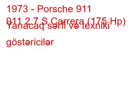 1973 - Porsche 911
911 2.7 S Carrera (175 Hp) Yanacaq sərfi və texniki göstəricilər