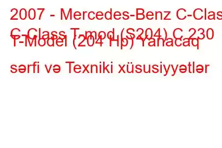 2007 - Mercedes-Benz C-Class
C-Class T-mod (S204) C 230 T-Model (204 Hp) Yanacaq sərfi və Texniki xüsusiyyətlər