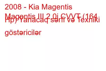 2008 - Kia Magentis
Magentis III 2.0i CVVT (164 Hp) Yanacaq sərfi və Texniki göstəricilər