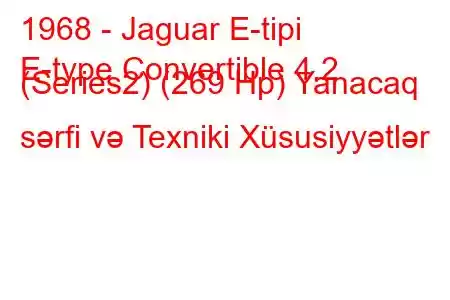 1968 - Jaguar E-tipi
E-type Convertible 4.2 (Series2) (269 Hp) Yanacaq sərfi və Texniki Xüsusiyyətlər