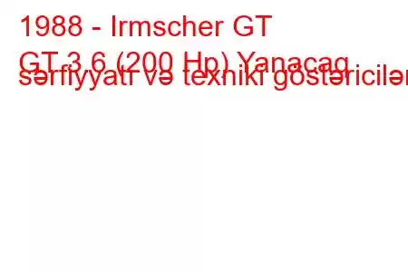 1988 - Irmscher GT
GT 3.6 (200 Hp) Yanacaq sərfiyyatı və texniki göstəricilər