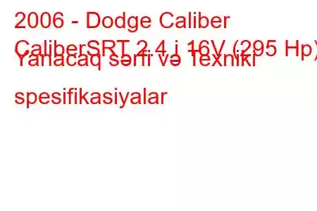 2006 - Dodge Caliber
CaliberSRT 2.4 i 16V (295 Hp) Yanacaq sərfi və Texniki spesifikasiyalar