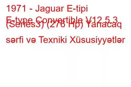 1971 - Jaguar E-tipi
E-type Convertible V12 5.3 (Series3) (276 Hp) Yanacaq sərfi və Texniki Xüsusiyyətlər