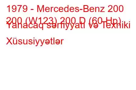 1979 - Mercedes-Benz 200
200 (W123) 200 D (60 Hp) Yanacaq sərfiyyatı və Texniki Xüsusiyyətlər