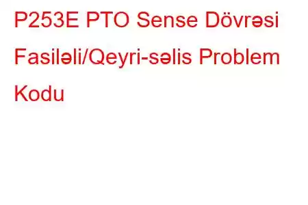 P253E PTO Sense Dövrəsi Fasiləli/Qeyri-səlis Problem Kodu