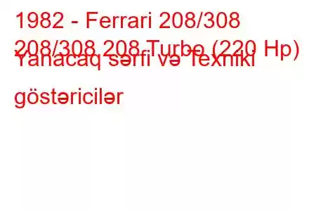 1982 - Ferrari 208/308
208/308 208 Turbo (220 Hp) Yanacaq sərfi və Texniki göstəricilər