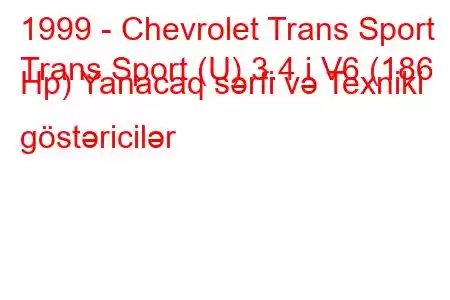 1999 - Chevrolet Trans Sport
Trans Sport (U) 3.4 i V6 (186 Hp) Yanacaq sərfi və Texniki göstəricilər