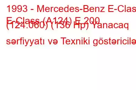 1993 - Mercedes-Benz E-Class
E-Class (A124) E 200 (124.060) (136 Hp) Yanacaq sərfiyyatı və Texniki göstəricilər