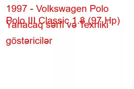 1997 - Volkswagen Polo
Polo III Classic 1.8 (97 Hp) Yanacaq sərfi və Texniki göstəricilər