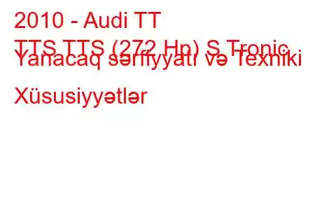 2010 - Audi TT
TTS TTS (272 Hp) S Tronic Yanacaq sərfiyyatı və Texniki Xüsusiyyətlər