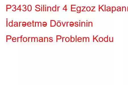 P3430 Silindr 4 Egzoz Klapanı İdarəetmə Dövrəsinin Performans Problem Kodu