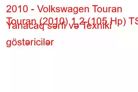 2010 - Volkswagen Touran
Touran (2010) 1.2 (105 Hp) TSI Yanacaq sərfi və Texniki göstəricilər