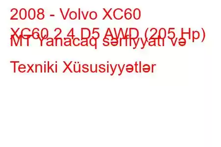 2008 - Volvo XC60
XC60 2.4 D5 AWD (205 Hp) MT Yanacaq sərfiyyatı və Texniki Xüsusiyyətlər