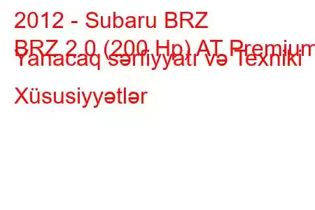 2012 - Subaru BRZ
BRZ 2.0 (200 Hp) AT Premium Yanacaq sərfiyyatı və Texniki Xüsusiyyətlər