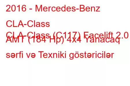 2016 - Mercedes-Benz CLA-Class
CLA-Class (C117) Facelift 2.0 AMT (184 Hp) 4x4 Yanacaq sərfi və Texniki göstəricilər