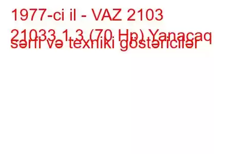 1977-ci il - VAZ 2103
21033 1.3 (70 Hp) Yanacaq sərfi və texniki göstəricilər