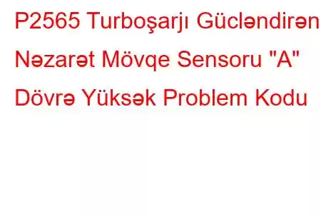 P2565 Turboşarjı Gücləndirən Nəzarət Mövqe Sensoru 