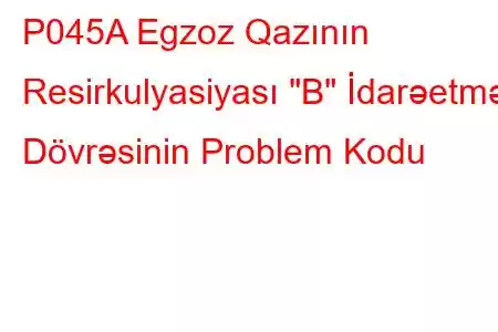 P045A Egzoz Qazının Resirkulyasiyası 