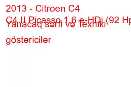 2013 - Citroen C4
C4 II Picasso 1.6 e-HDi (92 Hp) Yanacaq sərfi və Texniki göstəricilər