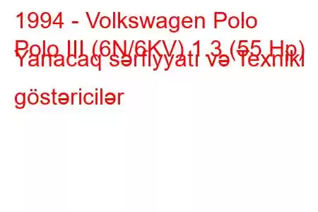 1994 - Volkswagen Polo
Polo III (6N/6KV) 1.3 (55 Hp) Yanacaq sərfiyyatı və Texniki göstəricilər