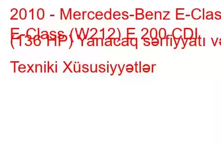 2010 - Mercedes-Benz E-Class
E-Class (W212) E 200 CDI (136 HP) Yanacaq sərfiyyatı və Texniki Xüsusiyyətlər