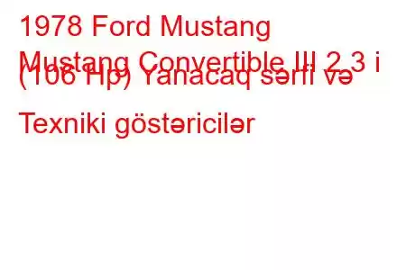 1978 Ford Mustang
Mustang Convertible III 2.3 i (106 Hp) Yanacaq sərfi və Texniki göstəricilər