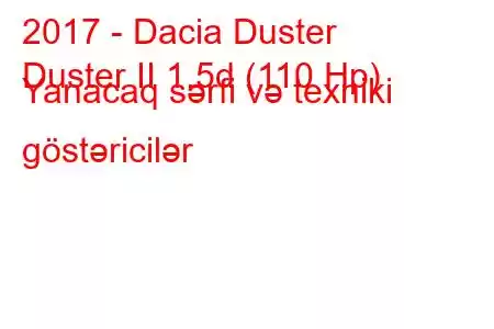 2017 - Dacia Duster
Duster II 1.5d (110 Hp) Yanacaq sərfi və texniki göstəricilər