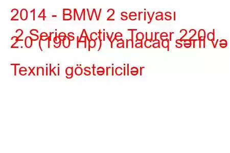 2014 - BMW 2 seriyası 2 Series Active Tourer 220d 2.0 (190 Hp) Yanacaq sərfi və Texniki göstəricilər